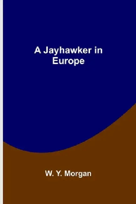 A Jayhawker in Europe by W. Y. Morgan