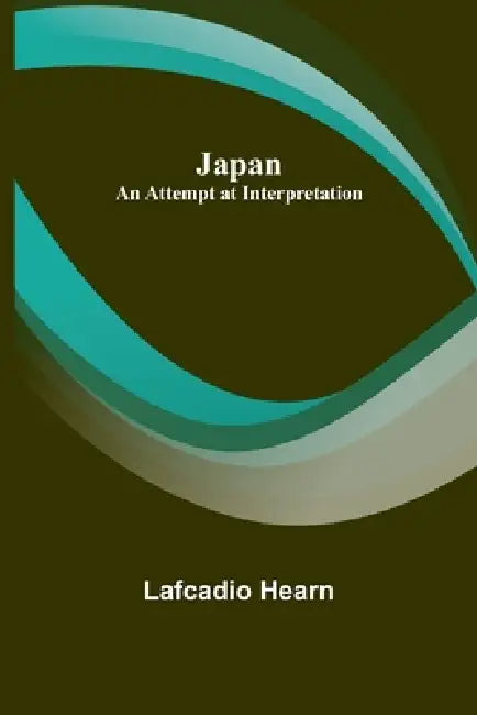 Japan: An Attempt at Interpretation by Lafcadio Hearn