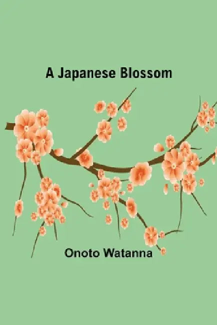 A Japanese Blossom by Onoto Watanna