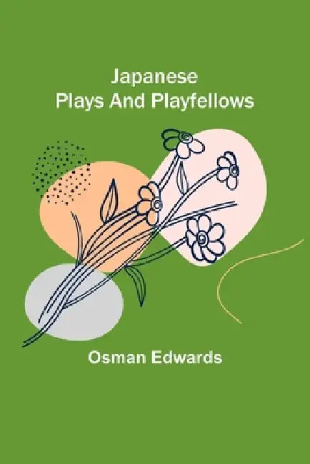 Japanese Plays and Playfellows by Osman Edwards