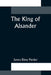 The King of Alsander by James Elroy Flecker