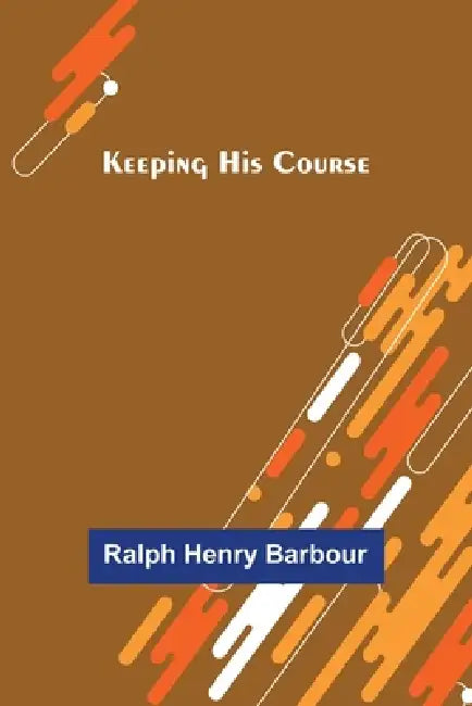Keeping His Course by Ralph Henry Barbour
