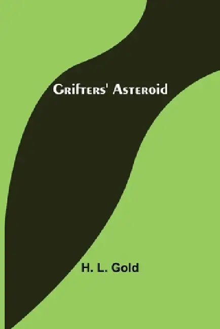 Grifters' Asteroid by H. L. Gold