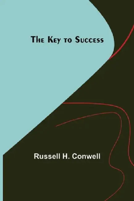 The Key to Success by Russell H. Conwell