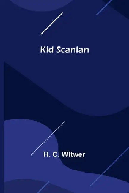Kid Scanlan by H. C. Witwer