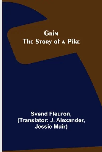 Grim: The Story of a Pike by Svend Fleuron, J. Alexander