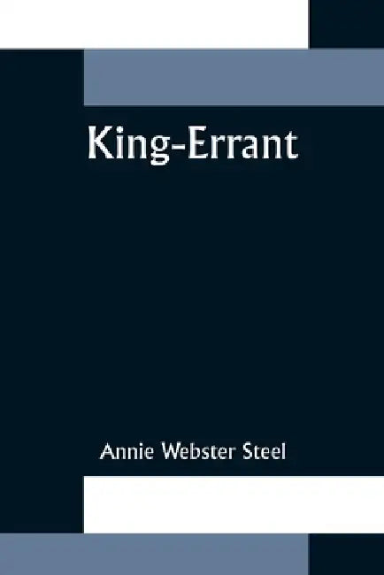 King-Errant by Annie Webster Steel