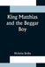King Matthias and the Beggar Boy by Nicholas Jósika