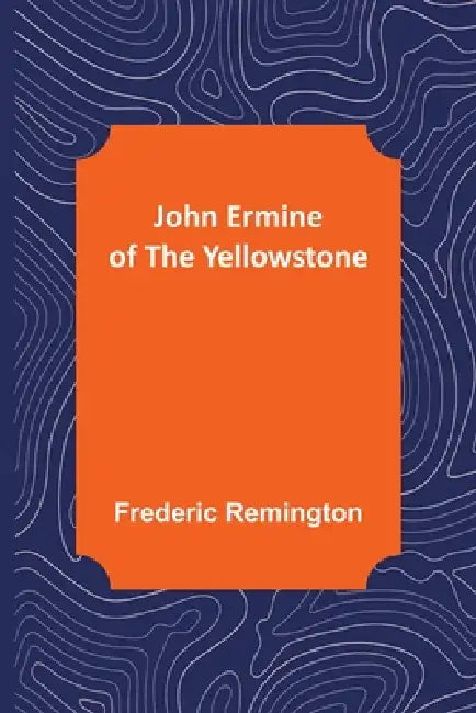 John Ermine of the Yellowstone by Frederic Remington