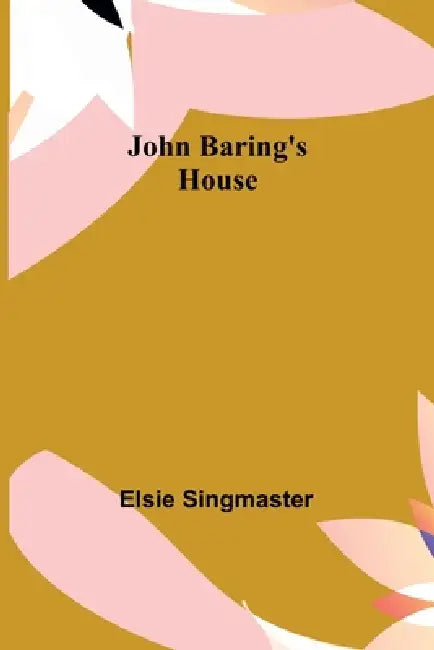 John Baring's House by Elsie Singmaster