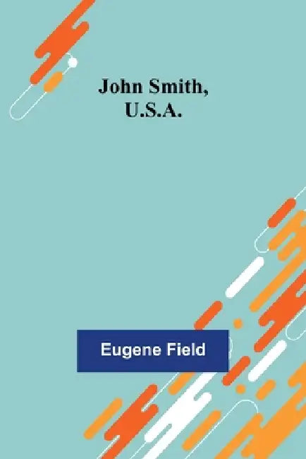 John Smith, U.S.A. by Eugene Field