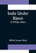 India Under Ripon; A Private Diary by Wilfrid Scawen Blunt