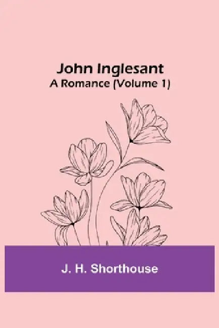 John Inglesant: A Romance (Volume 1) by J. H. Shorthouse