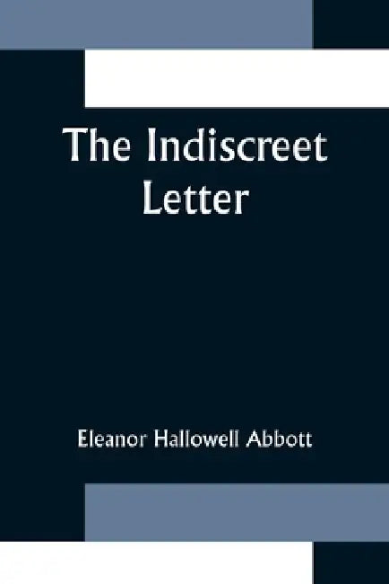 The Indiscreet Letter by Eleanor Hallowell Abbott