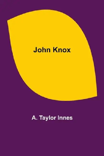 John Knox by A. Taylor Innes