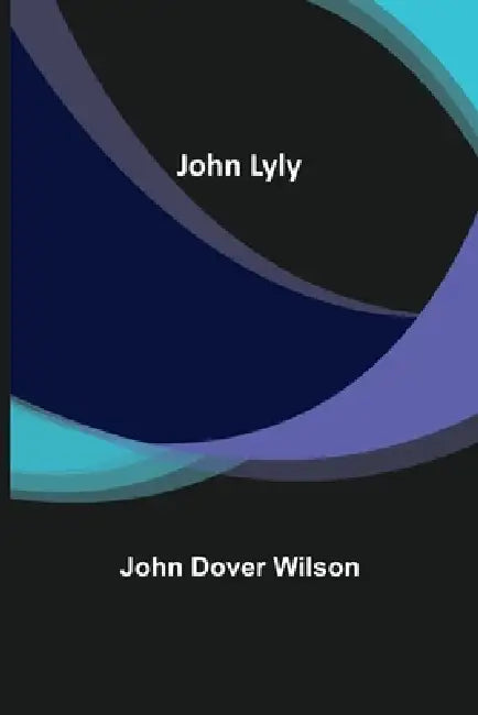 John Lyly by John Dover Wilson