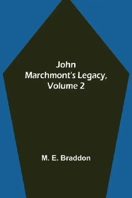 John Marchmont's Legacy, Volume 2 by M E Braddon