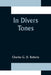 In Divers Tones by Charles G. D. Roberts