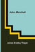 John Marshall by James Bradley Thayer