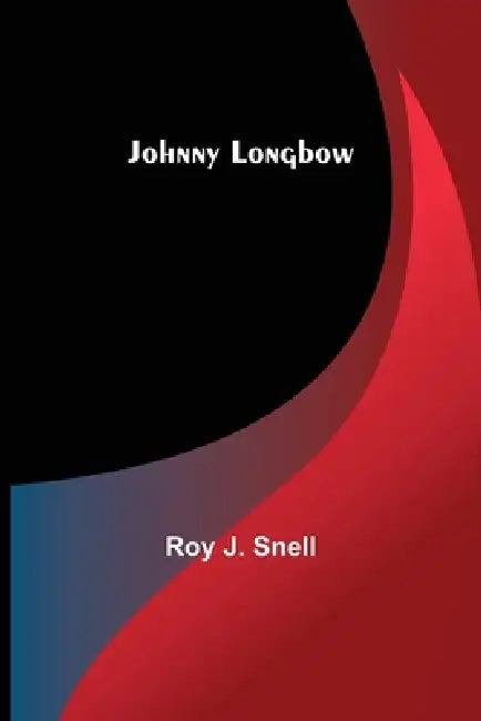 Johnny Longbow by Roy J. Snell