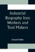 Industrial Biography Iron Workers and Tool Makers by Samuel Smiles