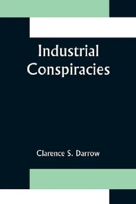 Industrial Conspiracies by Clarence S. Darrow