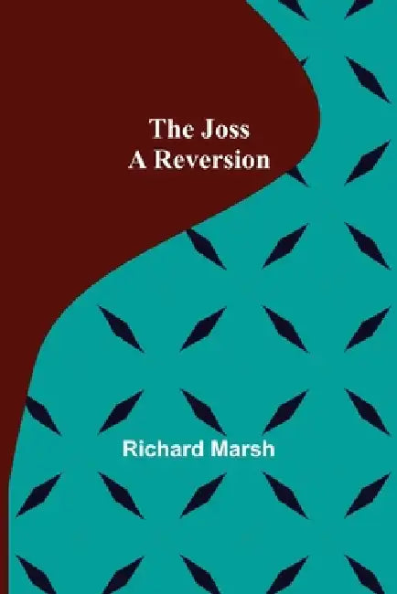 The Joss: A Reversion by Richard Marsh