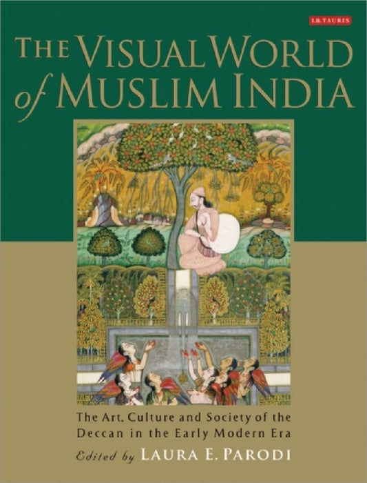 The Visual World Of Muslim India by Laura E. Parodi