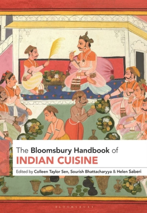 The Bloomsbury Handbook of Indian Cuisine by Colleen Taylor Sen