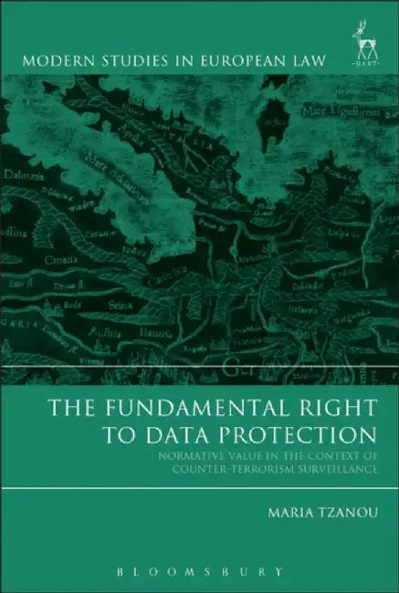 The Fundamental Right to Data Protection by Maria Tzanou