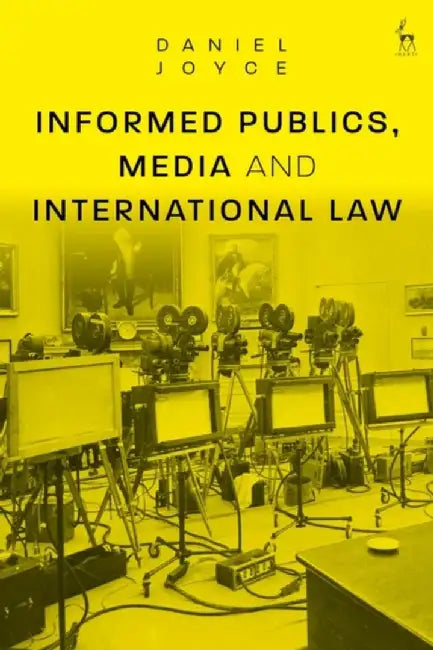 Informed Publics, Media and International Law by Daniel Joyce