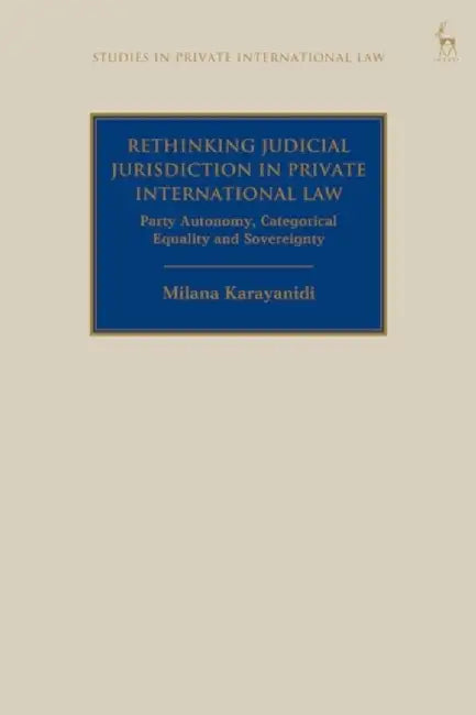 Rethinking Judicial Jurisdiction in Private International Law by Milana Karayanidi