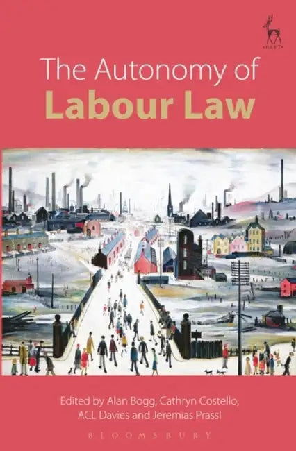 The Autonomy of Labour Law by Alan Bogg