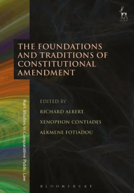 The Foundations and Traditions of Constitutional Amendment by Richard Albert
