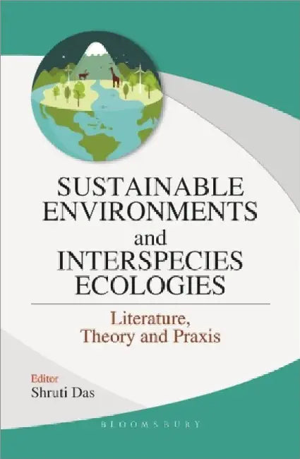 Sustainable Environments And Interspecies Ecologies by Shruti Das