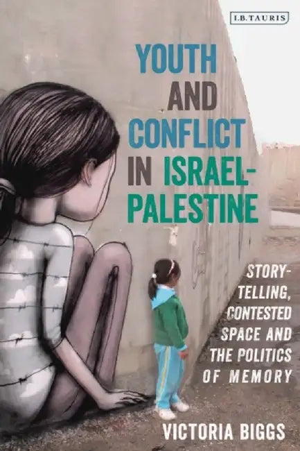 Youth and Conflict in Israel-Palestine by Victoria Biggs