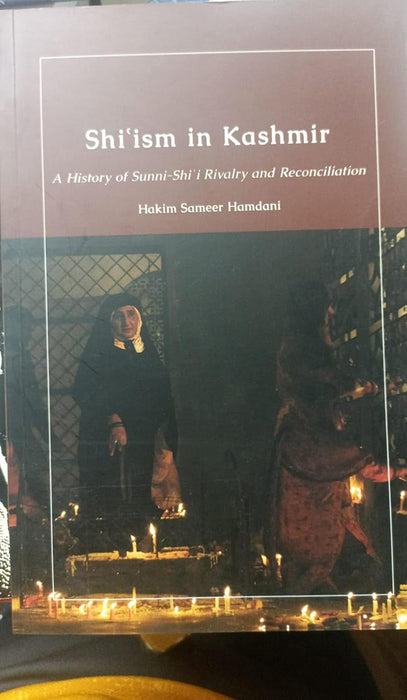 Shi’ism in Kashmir: A History of Sunni-Shia Rivalry and Reconciliation