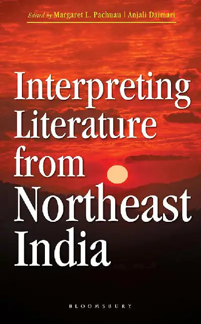 Interpreting Literature from Northeast India by Margaret L. Pachuau
