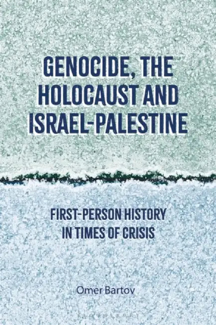 Genocide the Holocaust and Israel-Palestine by Omer Bartov
