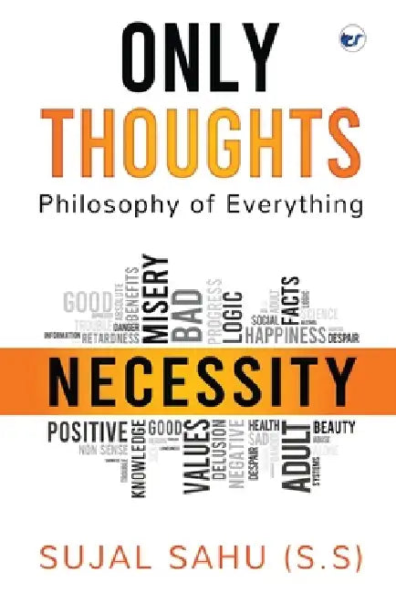Only Thoughts: Philosophy of Everything by Sujal Sahu