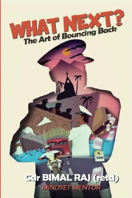 What Next: The Art of Bouncing Back by Cdr Bimal Raj