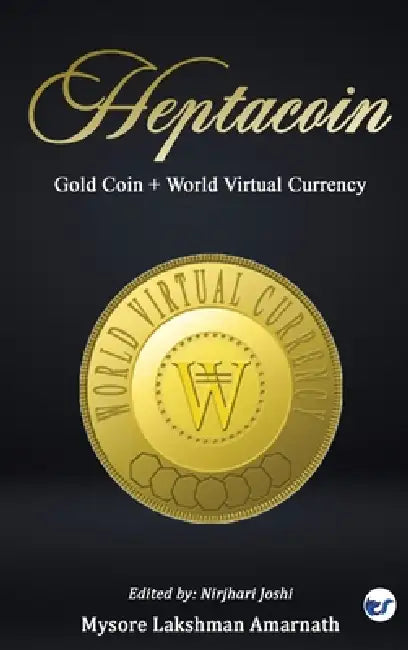 Heptacoin: Gold Coin + World Virtual Currency by Mysore Lakshman Amarnath