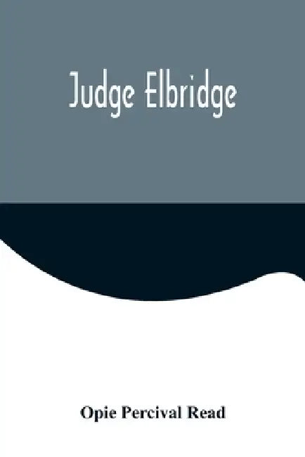 Judge Elbridge by Opie Percival Read