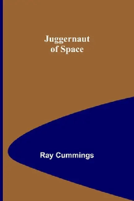 Juggernaut of Space by Ray Cummings