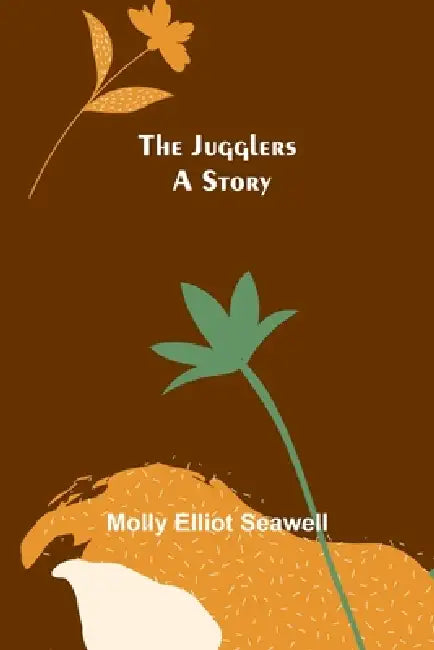 The Jugglers: A Story by Molly Elliot Seawell