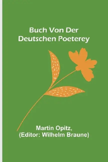 Buch von der Deutschen Poeterey by Martin Opitz, Wilhelm Braune