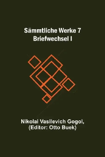 Sämmtliche Werke 7: Briefwechsel I by Nikolai Vasilevich Gogol, Otto Buek