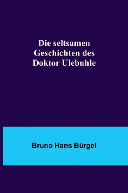 Die seltsamen Geschichten des Doktor Ulebuhle by Bruno Hans Bürgel