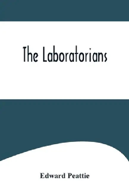 The Laboratorians by Edward Peattie