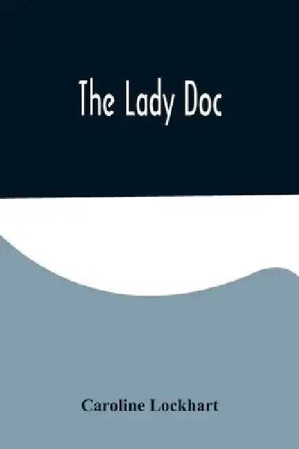 The Lady Doc by Caroline Lockhart